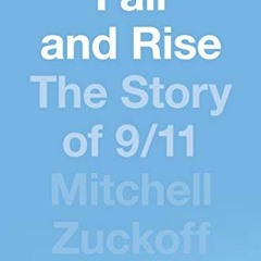 [ACCESS] [EPUB KINDLE PDF EBOOK] Fall and Rise: The Story of 9/11 by  Mitchell Zuckoff 📜