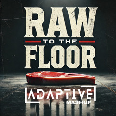 Raw to the Floor (ADAPTIVE Uptempo Mashup) FREE DOWNLOAD