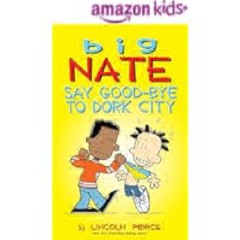 [PDF mobi ePub] Big Nate: Say Good-bye to Dork City by Lincoln Peirce