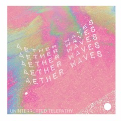 A E T H E R W A V Y S - Uninterrupted Telepathy