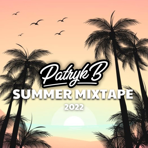 Patryk B Presents: Summer Mixtape 2022