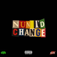 NUN I'D CHANGE