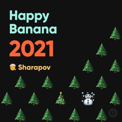 Sharapov - Happy Banana 2021