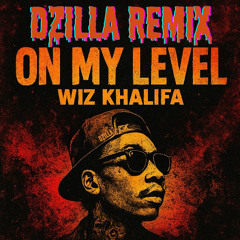 On My Level - Wiz Khalifa (DZilla Remix)