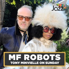 Tony Minvielle on Jazz FM : Sun 19 May 2024 w/ MF Robots