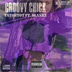 Tatortot - Groovy Chick Ft. Blankz