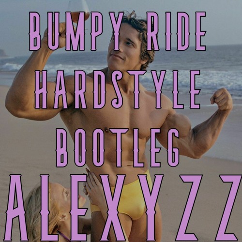 BUMPY RIDE - ALEXYZZ HARDSYTLE BOOTLEG