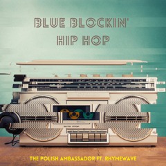 The Polish Ambassador feat. Rhymewave - Blue Blockin' Hip Hop