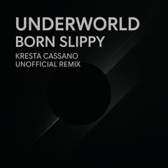 FREE DOWNLOAD - Underworld - Born Slippy (Kresta Cassano Unofficial Remix)