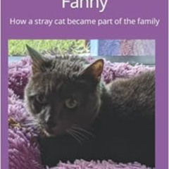 free EBOOK 📭 Hi. My Name is Fanny: How a stray cat became part of the family by Darl