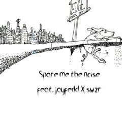 Spare me the noise feat. jayfedd X swzr(prod.poloboy81)