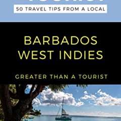 GET EPUB 📖 Greater Than a Tourist- Barbados West Indies : 50 Travel Tips from a Loca
