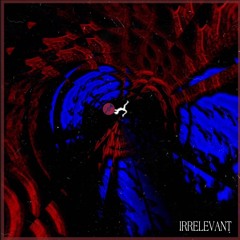 IRRELEVANT - WHAT THE FLIP [FREE DOWNLOAD]