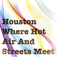 Houston where hot air and streets meet