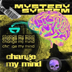 Mystery System - Change My Mind