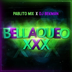 Pablito Mix & DJ Bekman - Bellaqueo XXX