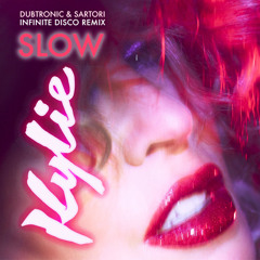 Kylie Minogue  - Slow (Dubtronic & Sartori Infinite Disco Remix)
