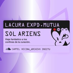 SOL ARIENS @ LACURA EXPEDICIÓN MUTUA