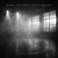 When the Night Stops Moving