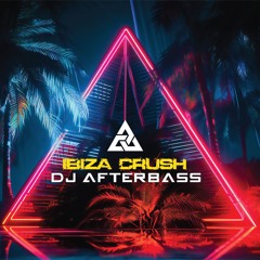 New Release | Ibiza Crush | DJ AfterBass