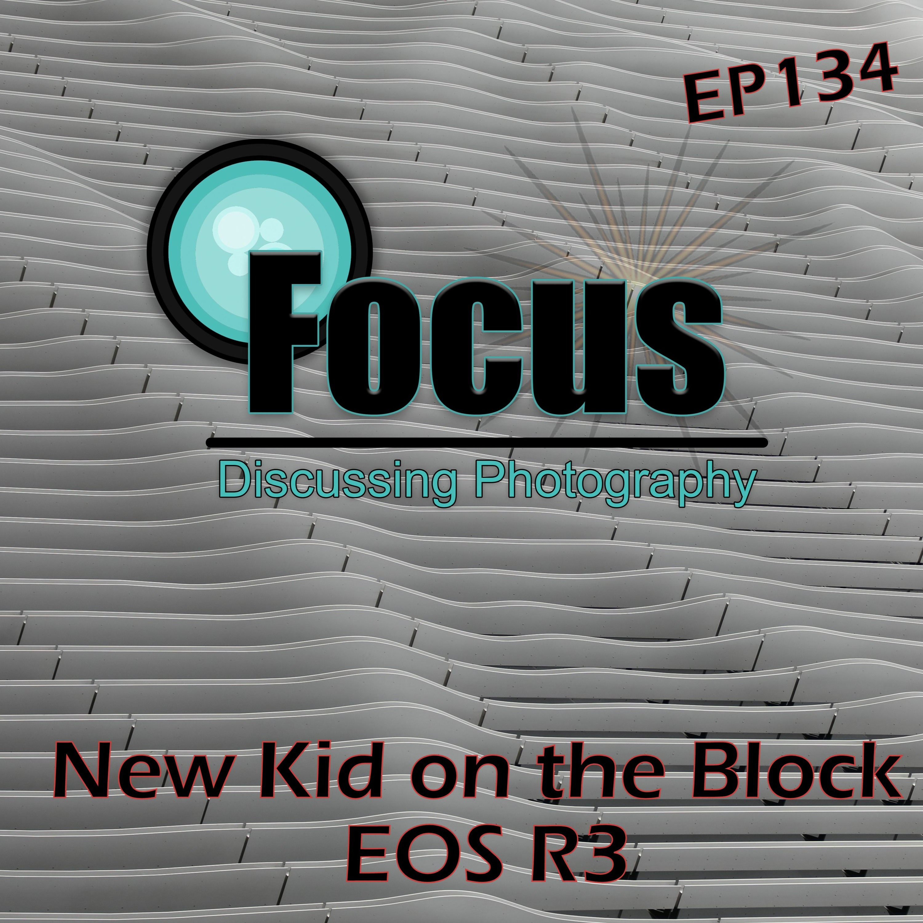 Focus: Photography Podcast with Stephen Finkel Flying Solo New Kid on the Block EOS R3 episode artwork