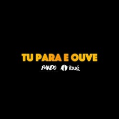 TU PARA E OUVE