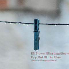 Eli Brown, Eliza Legzdina vs System F - Drip Out Of The Blue (Anthony Martineck Mashy Remix)