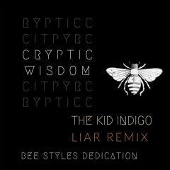 LIAR - Cryptic Wisdom <Kid Indigo Remix  ... Bee Styles Dedicated>