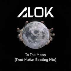 Alok & ILLENIUM – To The Moon (Fred Matias Bootleg Mix)