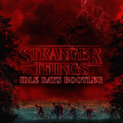 Stranger Things Theme (Idle Days Bootleg) [FREE DOWNLOAD]