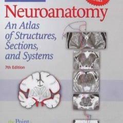 READ PDF Neuroanatomy: An Atlas of Structures, Sections, and Systems