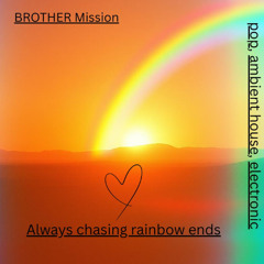 Always chasing rainbow ends