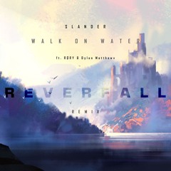 SLANDER - Walk On Water ft. RØRY & Dylan Matthew (Reverfall Remix)