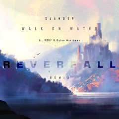 SLANDER - Walk On Water ft. RØRY & Dylan Matthew (Reverfall Remix)