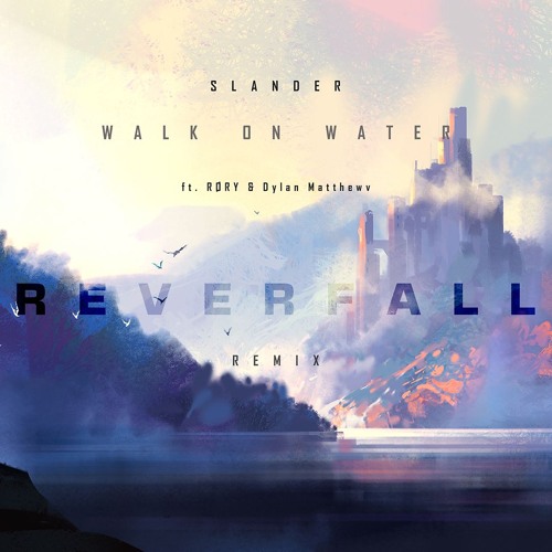 SLANDER - Walk On Water ft. RØRY & Dylan Matthew (Reverfall Remix)