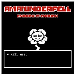[AMA!Underfell] - Enough Is Enough (Unofficial)