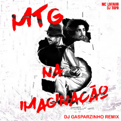 MC Livinho & DJ Topo - MTG Na Imaginação (DJ Gasparzinho)