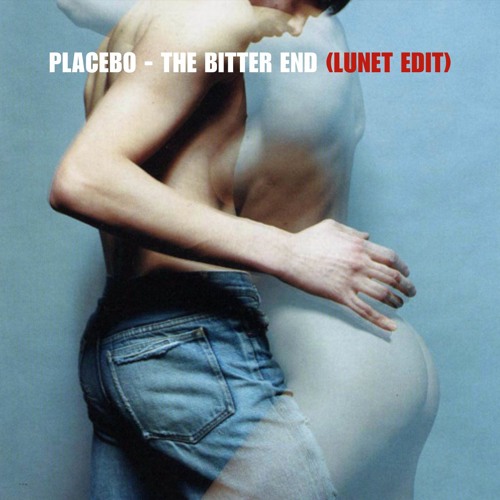 Placebo - The Bitter End (Lunet Edit) [FREE DOWNLOAD]