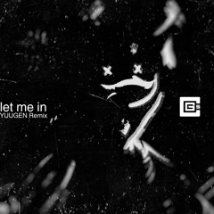 CG5 - LET ME IN [YUUGEN REMIX]