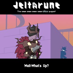 Well-What's Up? - [Deltarune: The Same Same Same Same Other Puppet]