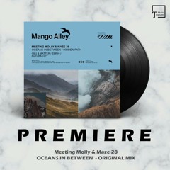 PREMIERE: Meeting Molly & Maze 28 - Oceans In Between (Original Mix) [MANGO ALLEY]