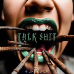 TALK SHIT (H-line & Wijja)