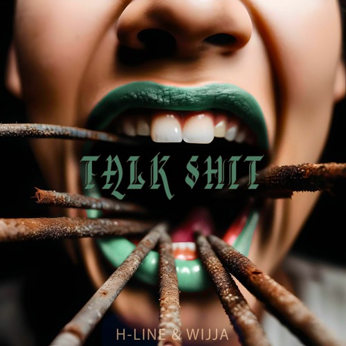 TALK SHIT (H-line & Wijja)