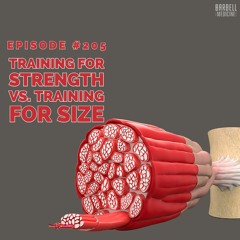 Episode #205: Training For Strength vs. Training For Size