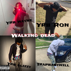 Trapbabywill x Yrb Ron x Yrb Wayne x Yrb Glizzy- “Walking dead” (official audio)