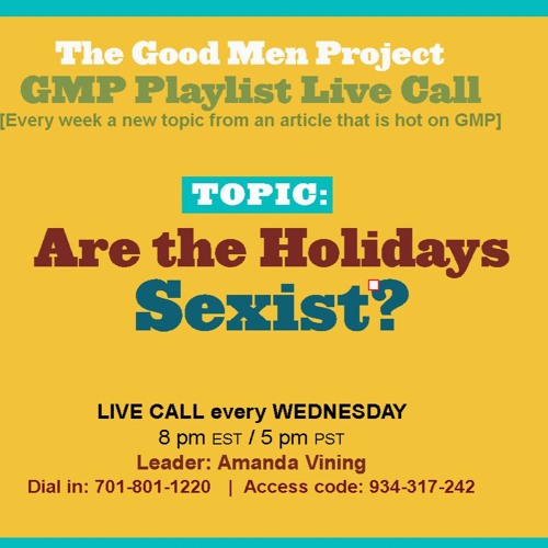 Stream Are The Holidays Sexist A Gmp Playlist Call Live Recording By Goodmenproject Listen