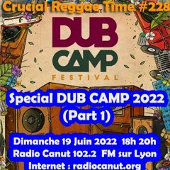 Crucial Reggae Time #228  Spécial Dub Camp 2022  2 heures