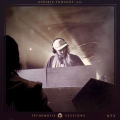 Techgnosis Sessions 075 - Audible Thought [AU] *Esoteric 2024*