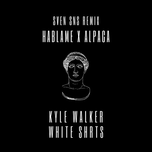 Kyle Walker - Hablame x Alpaca - White Shrts (Sven SNs remix) New House Music