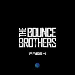 The Bounce Brothers - Fresh - Out On Bounce Heaven Digital 9th Aug!!!!